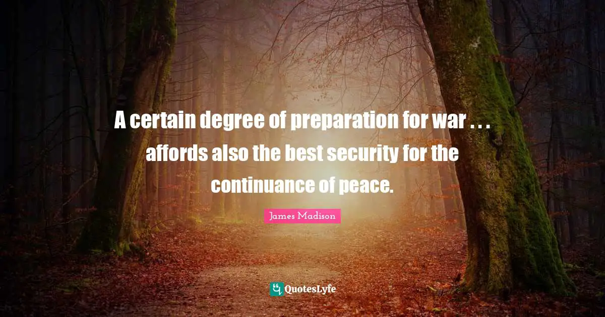 A certain degree of preparation for war . . . affords also the best security for the continuance of peace.
