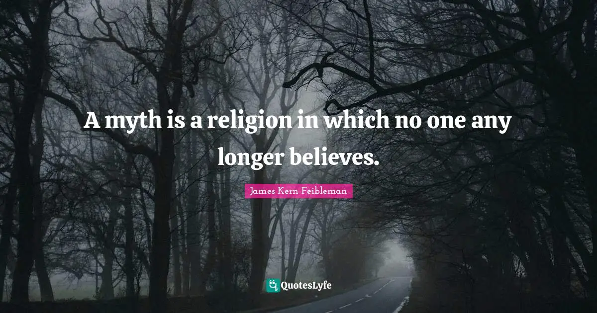 Cynical Quotes: "A myth is a religion in which no one any longer believes."