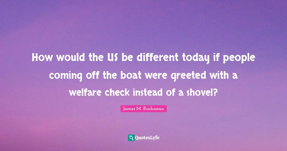 How would the US be different today if people coming off the boat were greeted with a welfare check instead of a shovel?