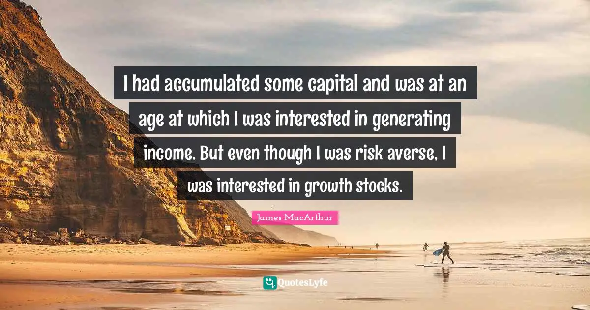 I had accumulated some capital and was at an age at which I was interested in generating income. But even though I was risk averse, I was interested in growth stocks.