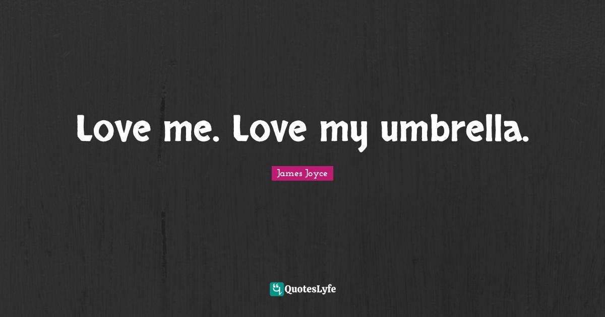 Love me. Love my umbrella.