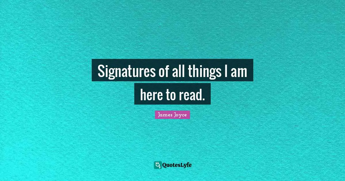Signatures of all things I am here to read.