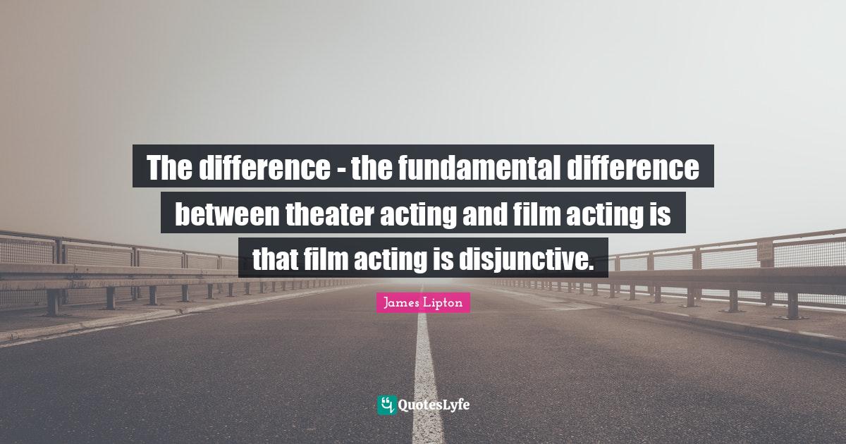 The difference the fundamental difference between theater acting and