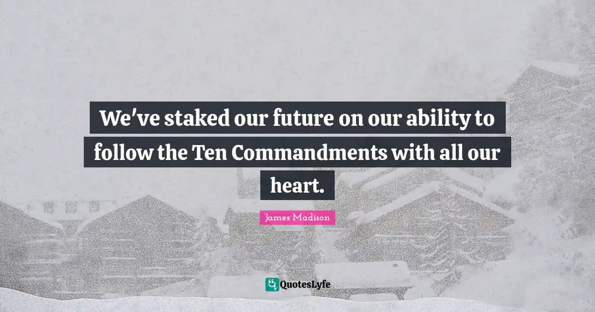 We've staked our future on our ability to follow the Ten Commandments with all our heart.