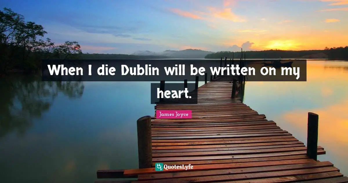 When I die Dublin will be written on my heart.