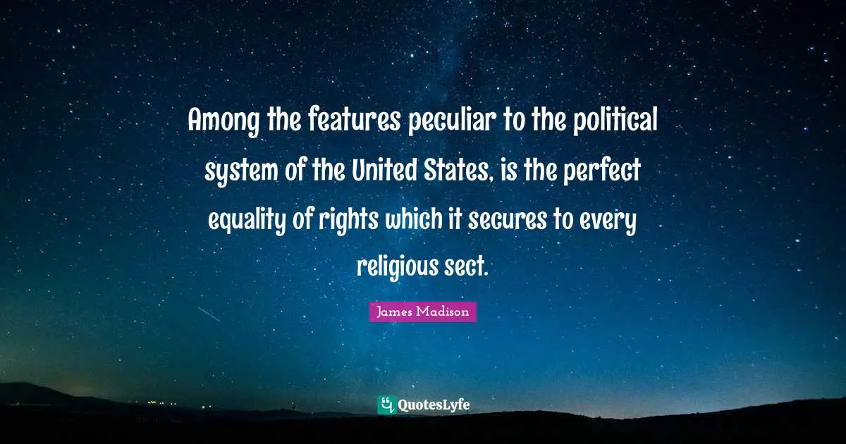 Among the features peculiar to the political system of the United States, is the perfect equality of rights which it secures to every religious sect.