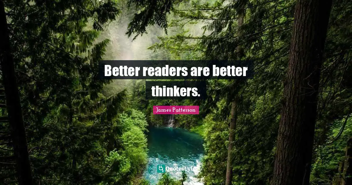 Reader Quotes: "Better readers are better thinkers."