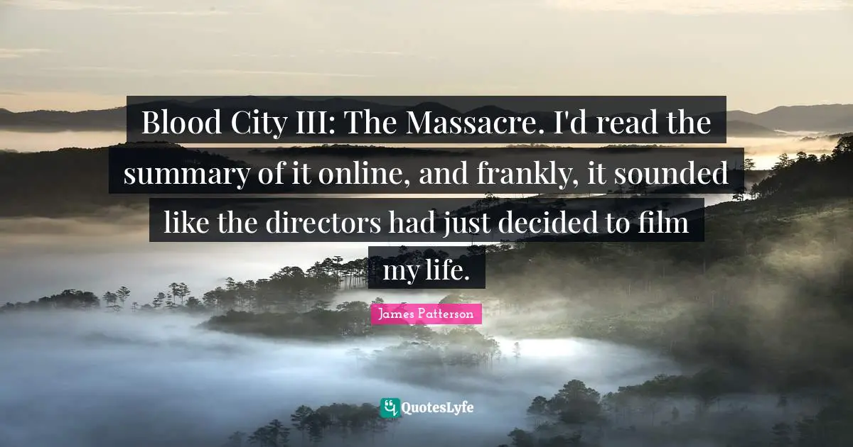 Blood City III: The Massacre. I'd read the summary of it online, and frankly, it sounded like the directors had just decided to film my life.