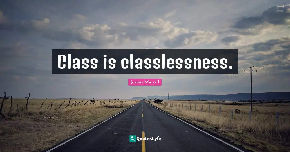 Class is classlessness.
