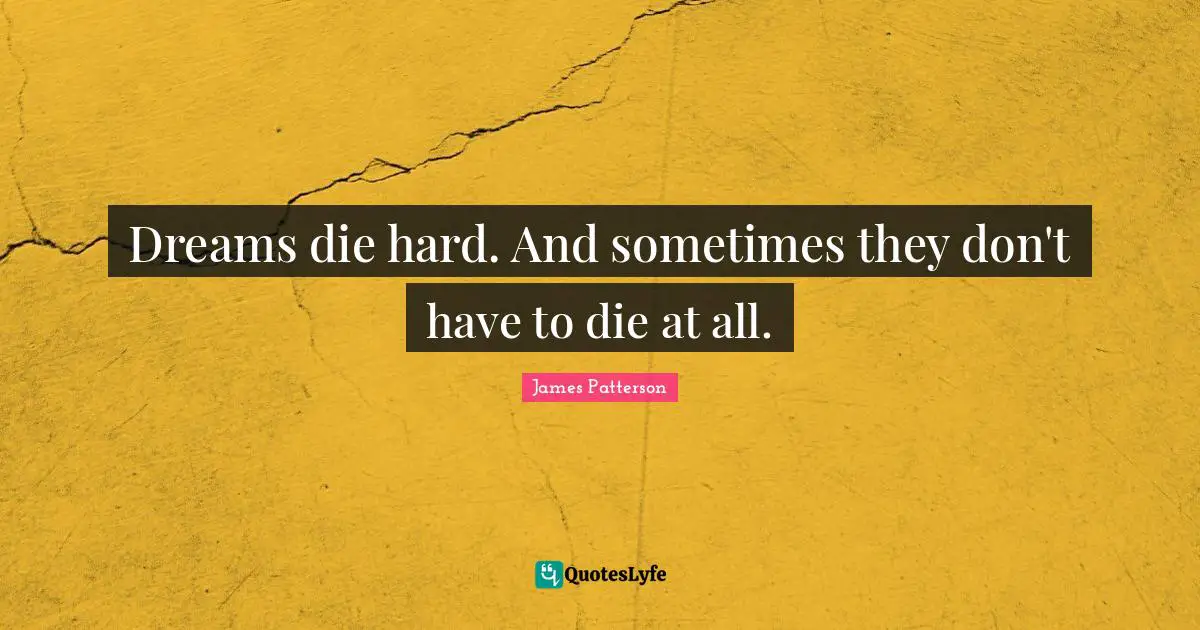 Dreams die hard. And sometimes they don't have to die at all.