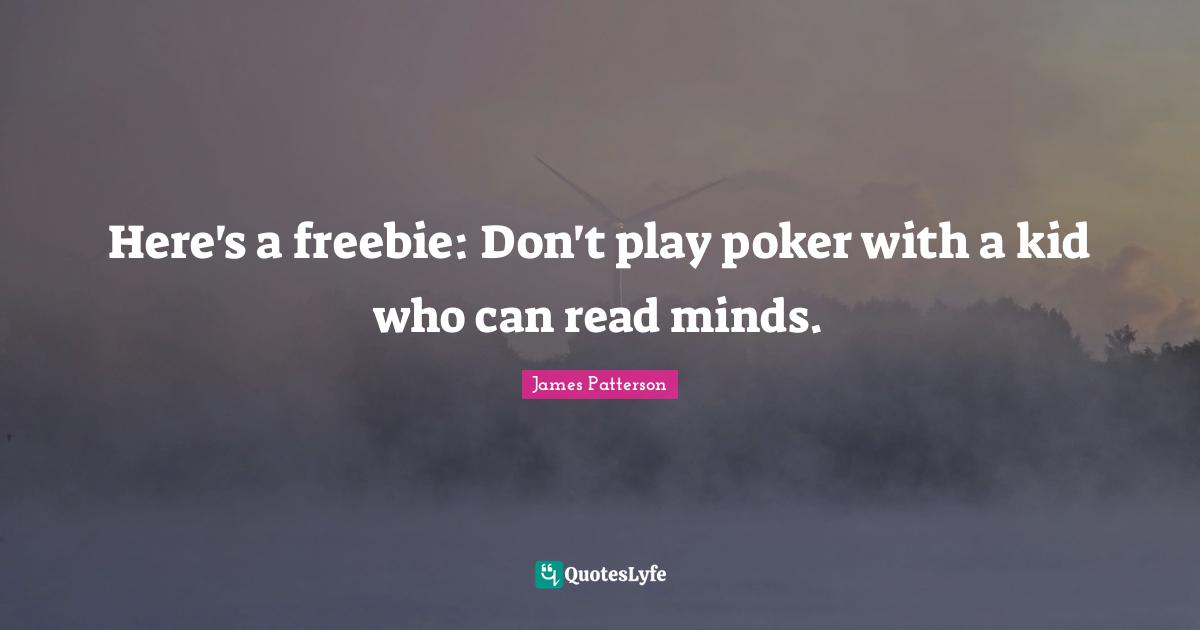 Here's a freebie: Don't play poker with a kid who can read minds.