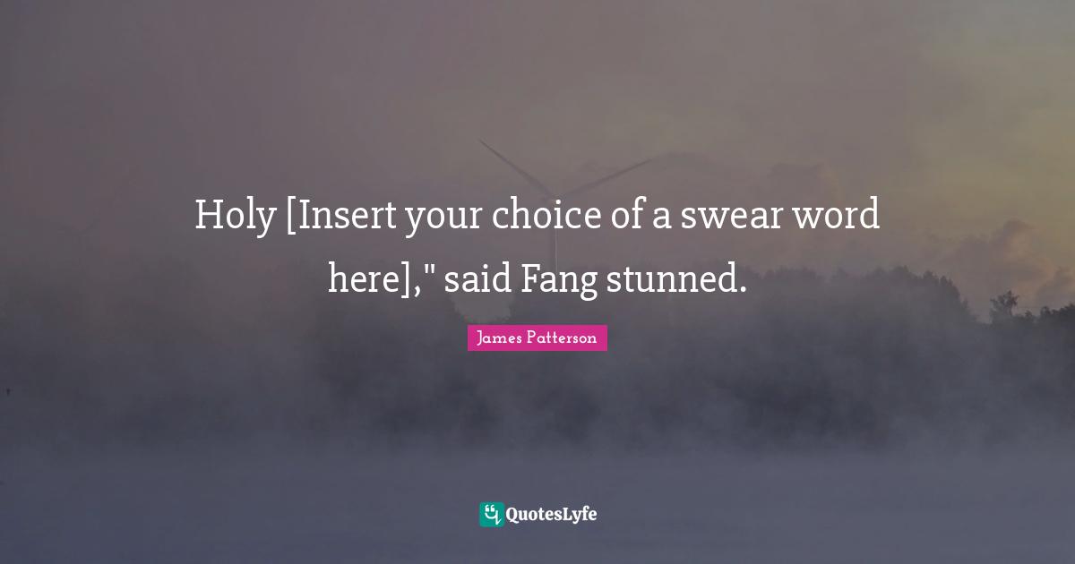 Holy [Insert your choice of a swear word here]," said Fang stunned.