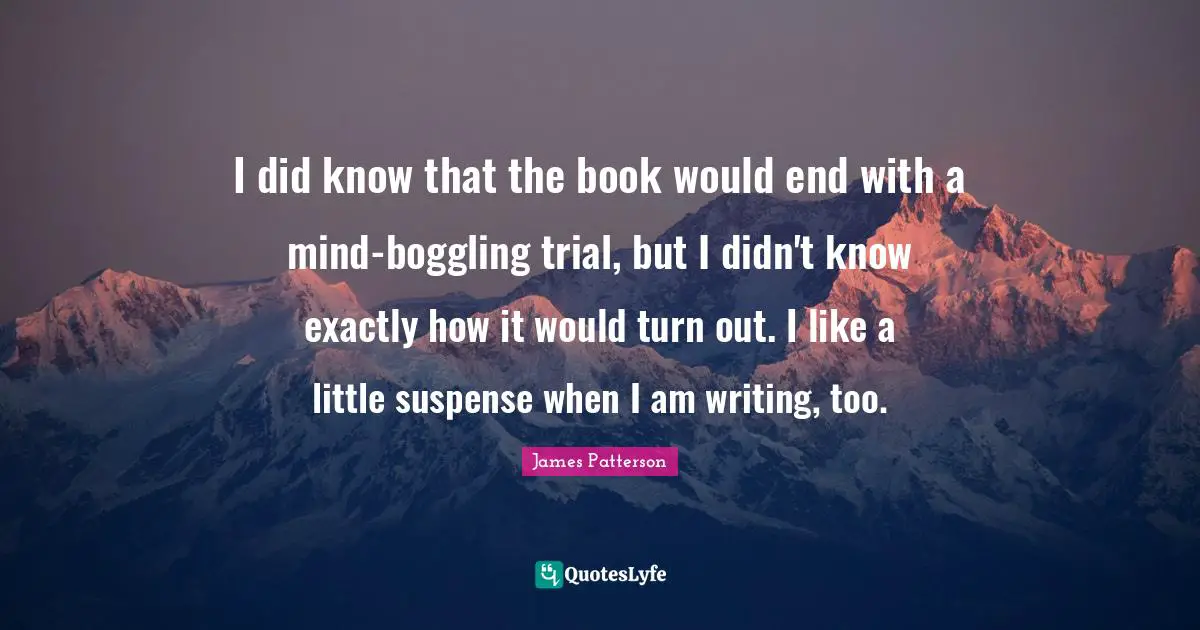 I did know that the book would end with a mind-boggling trial, but I didn't know exactly how it would turn out. I like a little suspense when I am writing, too.