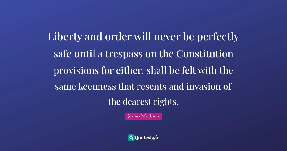 2 Amendment Quotes: "Liberty and order will never be perfectly safe until a trespass on the Constitution provisions for either, shall be felt with the same keenness that resents and invasion of the dearest rights."