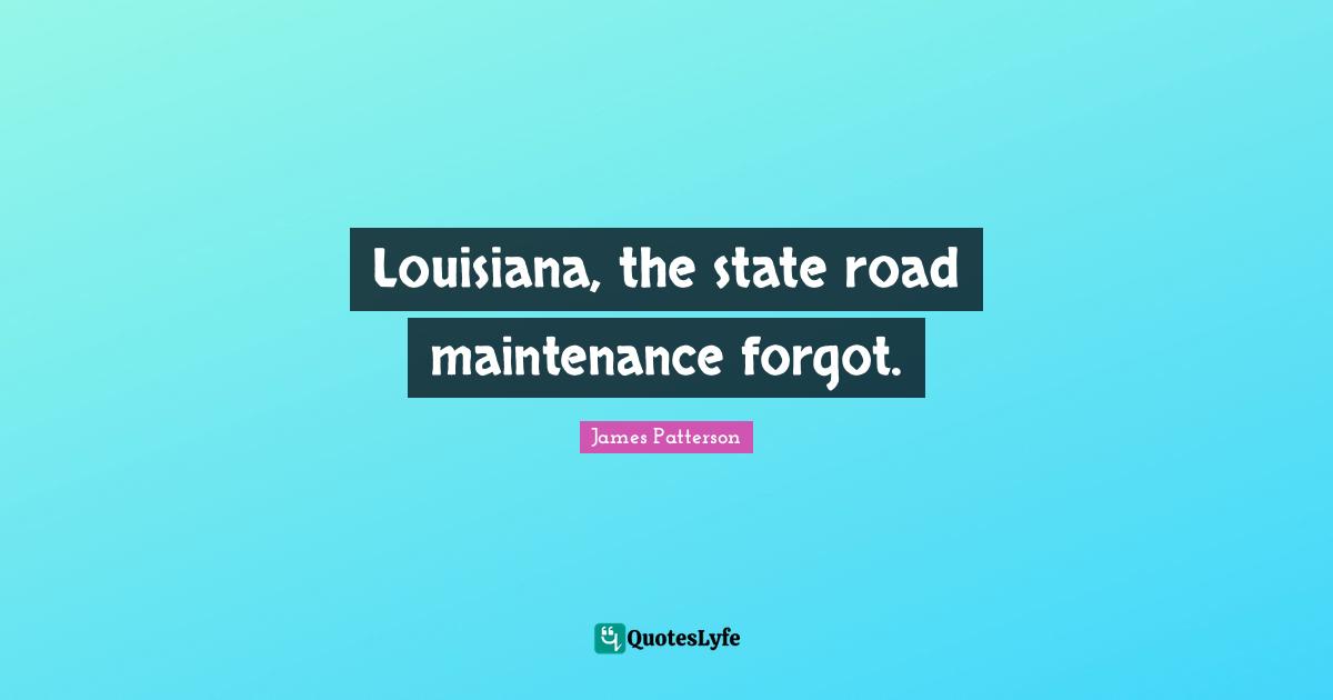 Louisiana, the state road maintenance forgot.