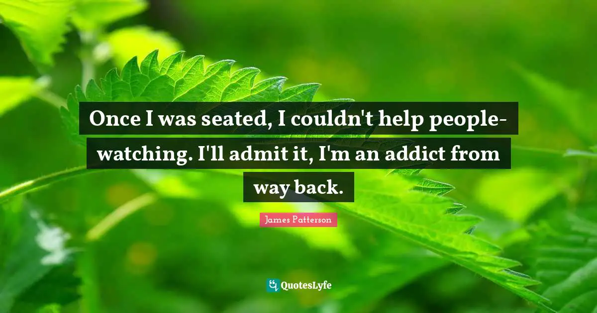 Once I was seated, I couldn't help people-watching. I'll admit it, I'm an addict from way back.