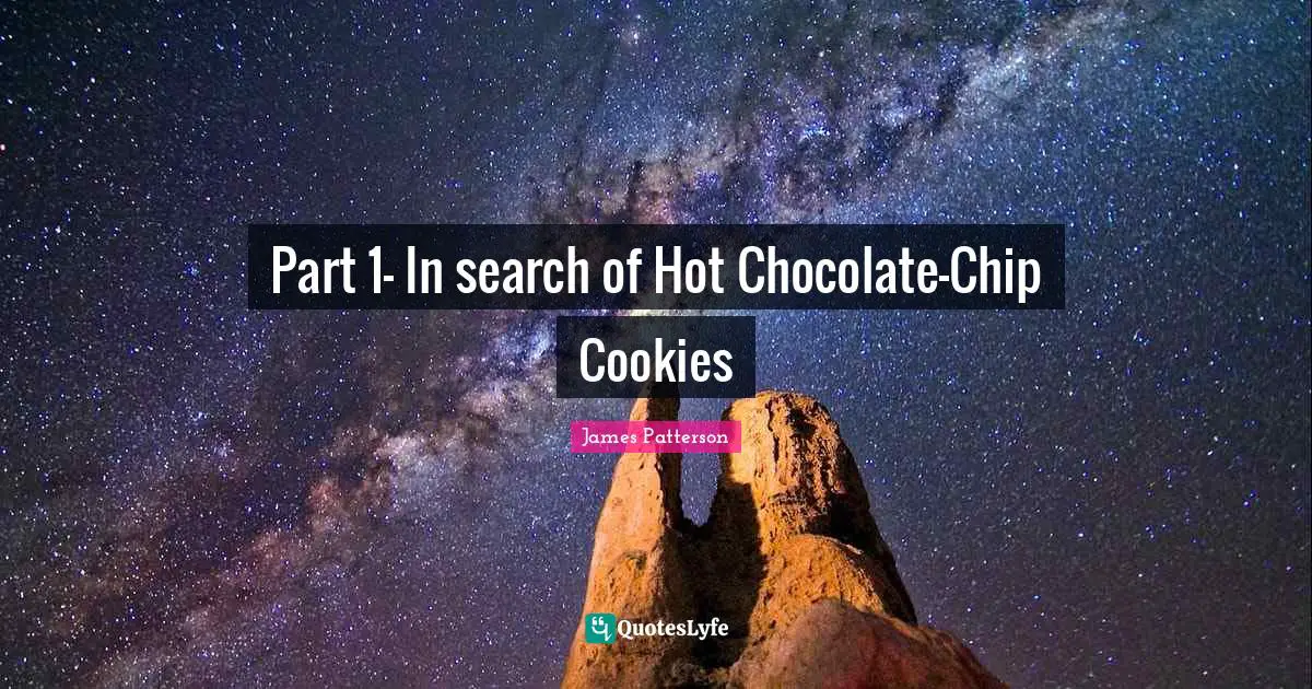Part 1- In search of Hot Chocolate-Chip Cookies