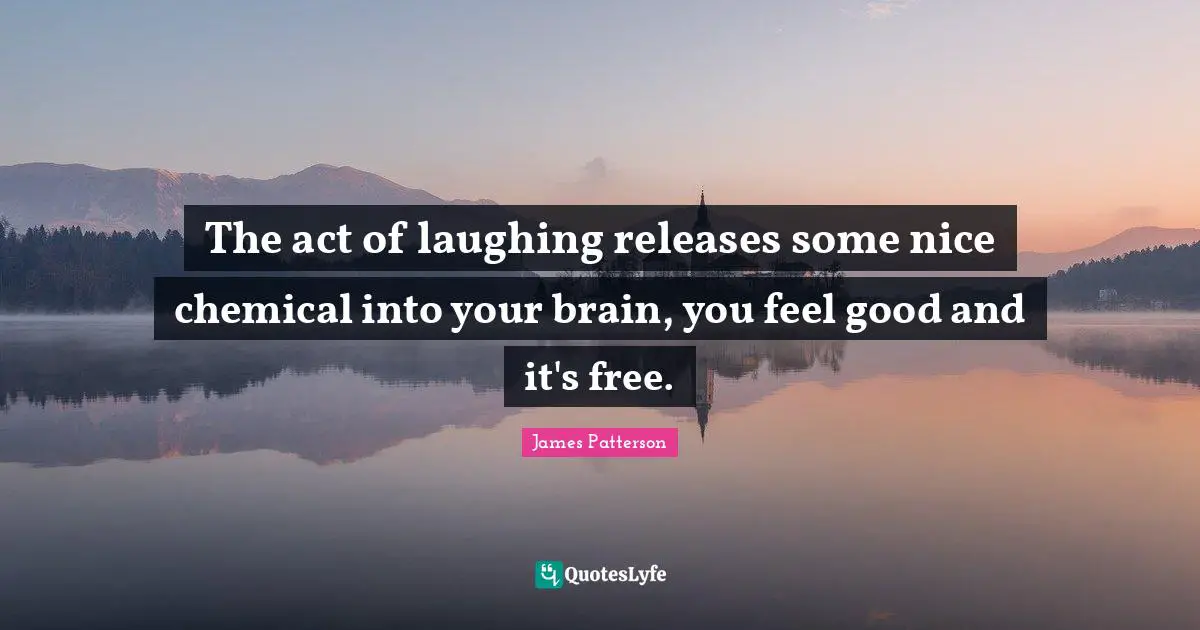 The act of laughing releases some nice chemical into your brain, you feel good and it's free.