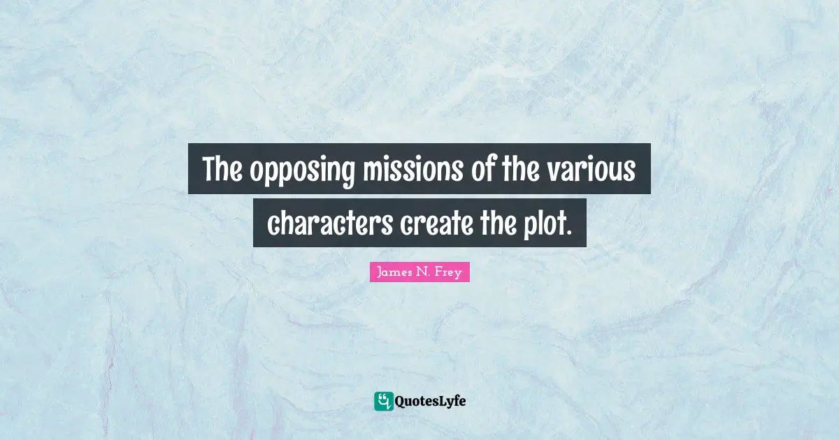 The opposing missions of the various characters create the plot.