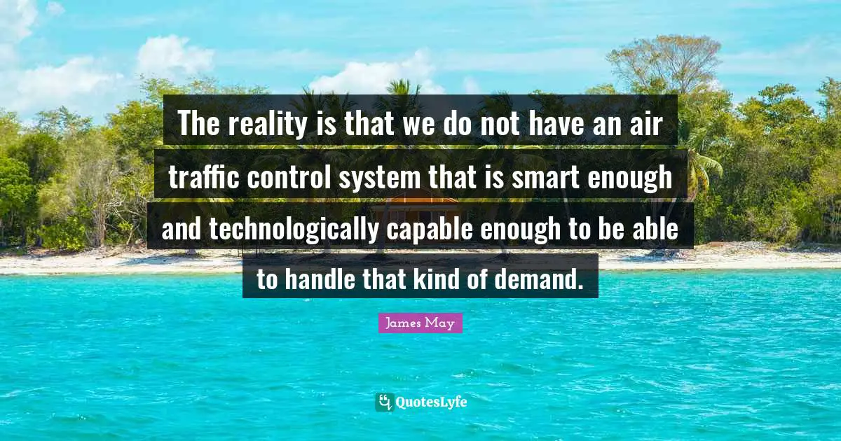The reality is that we do not have an air traffic control system that is smart enough and technologically capable enough to be able to handle that kind of demand.