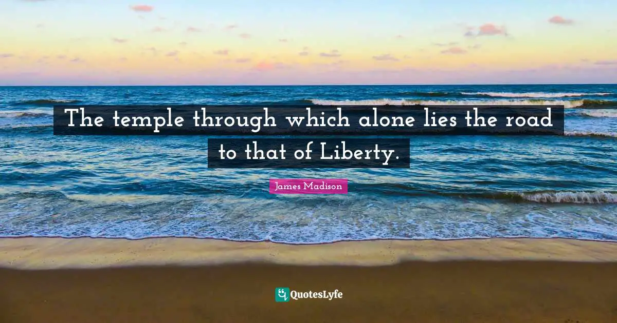The temple through which alone lies the road to that of Liberty.