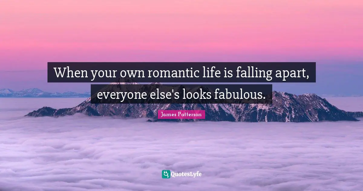 When your own romantic life is falling apart, everyone else's looks fabulous.