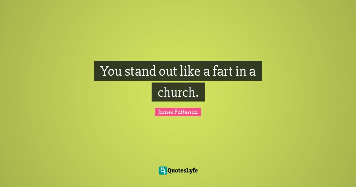 D.B. Patterson Quotes: "You stand out like a fart in a church."