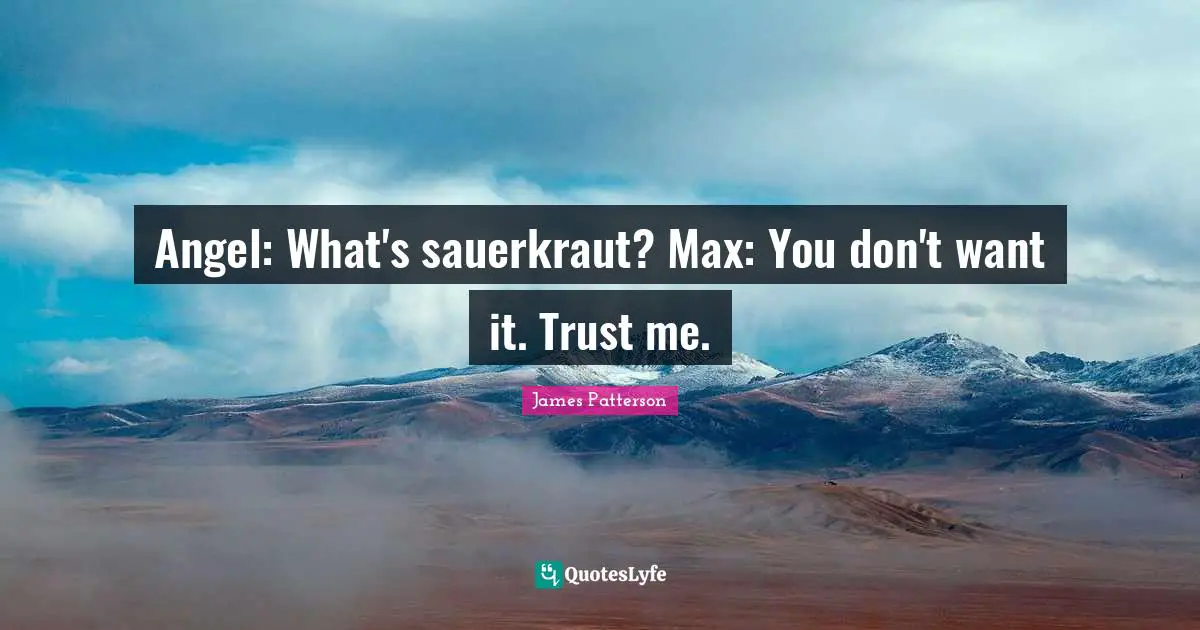 Angel: What's sauerkraut? Max: You don't want it. Trust me.