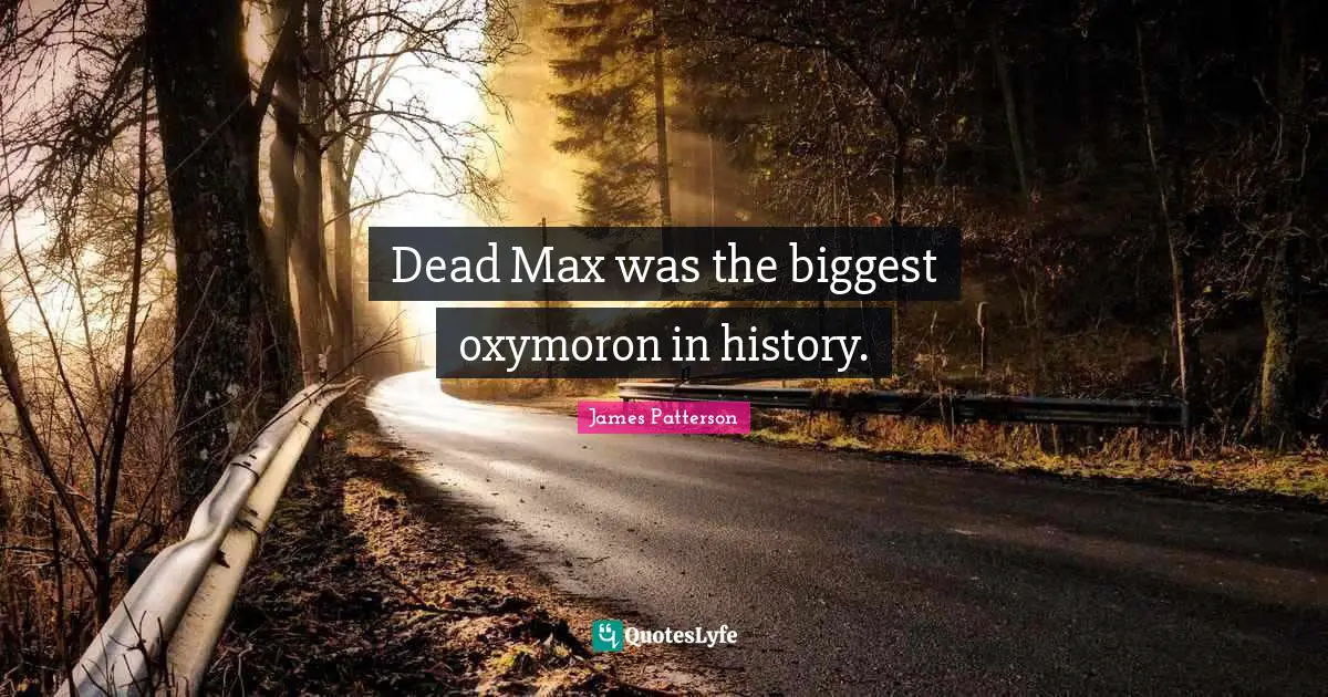 Dead Max was the biggest oxymoron in history.