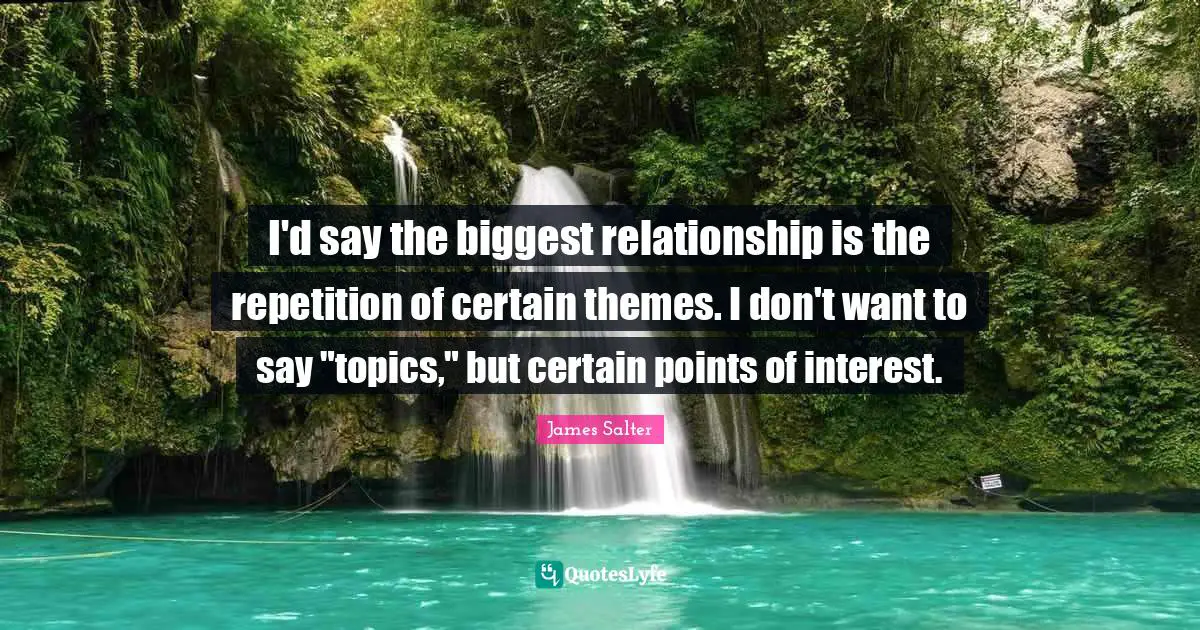 I'd say the biggest relationship is the repetition of certain themes. I don't want to say "topics," but certain points of interest.