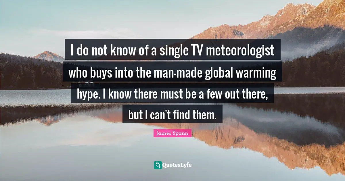 I do not know of a single TV meteorologist who buys into the man-made global warming hype. I know there must be a few out there, but I can't find them.