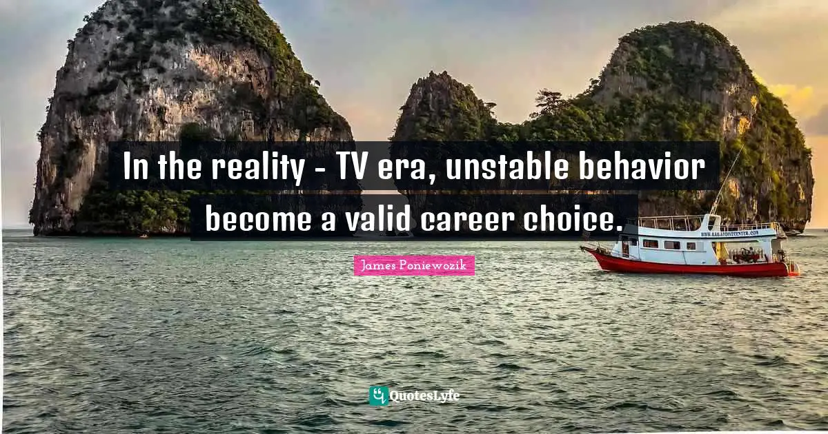 In the reality - TV era, unstable behavior become a valid career choice.