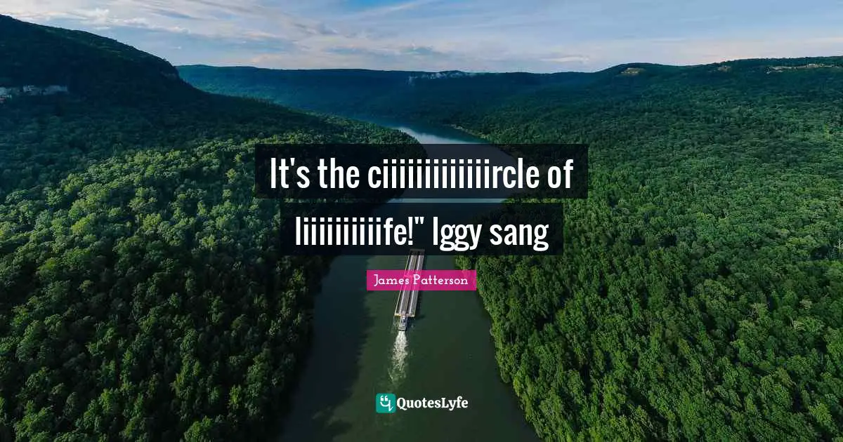 It's the ciiiiiiiiiiiiircle of liiiiiiiiiife!" Iggy sang