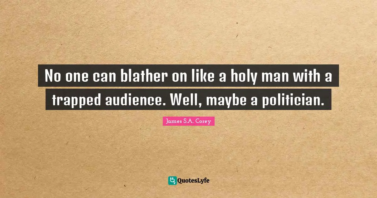 No one can blather on like a holy man with a trapped audience. Well, maybe a politician.