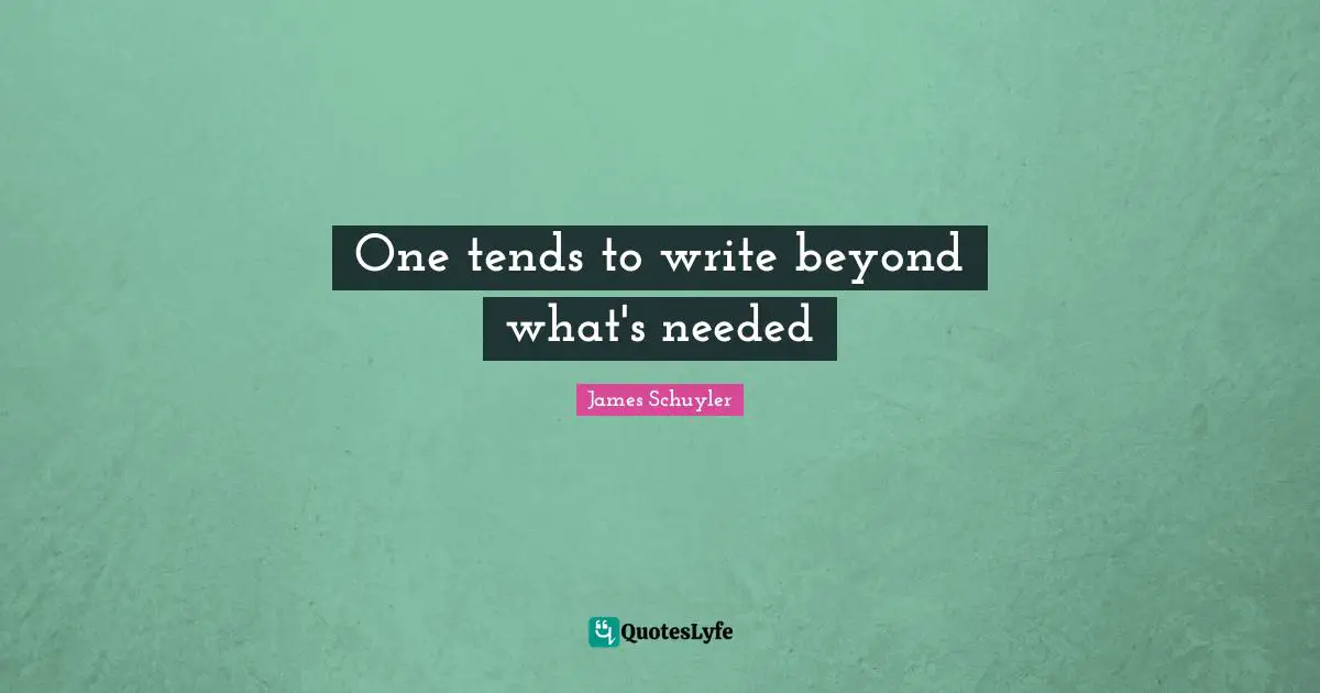 One tends to write beyond what's needed