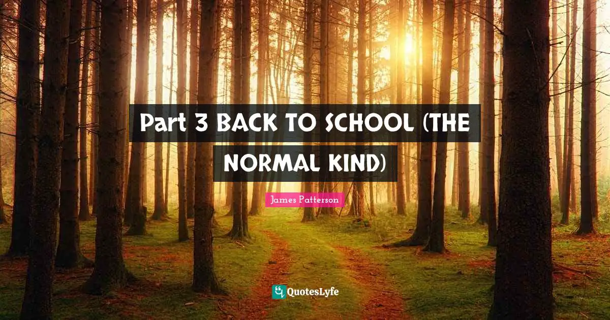 Part 3 BACK TO SCHOOL (THE NORMAL KIND)