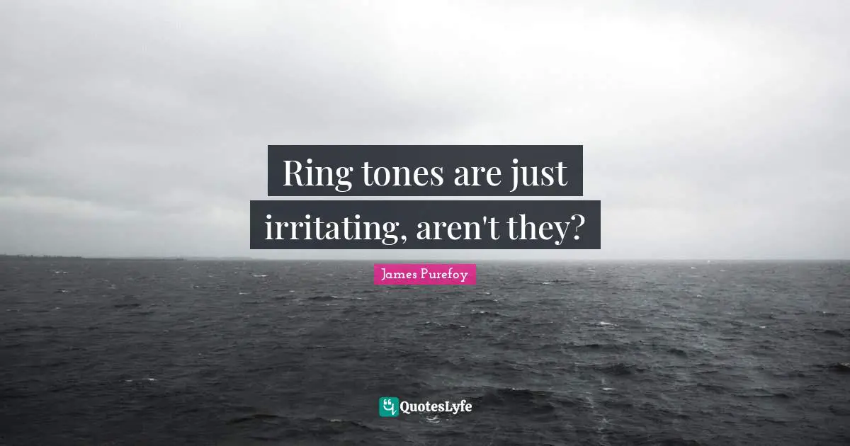 Ring tones are just irritating, aren't they?