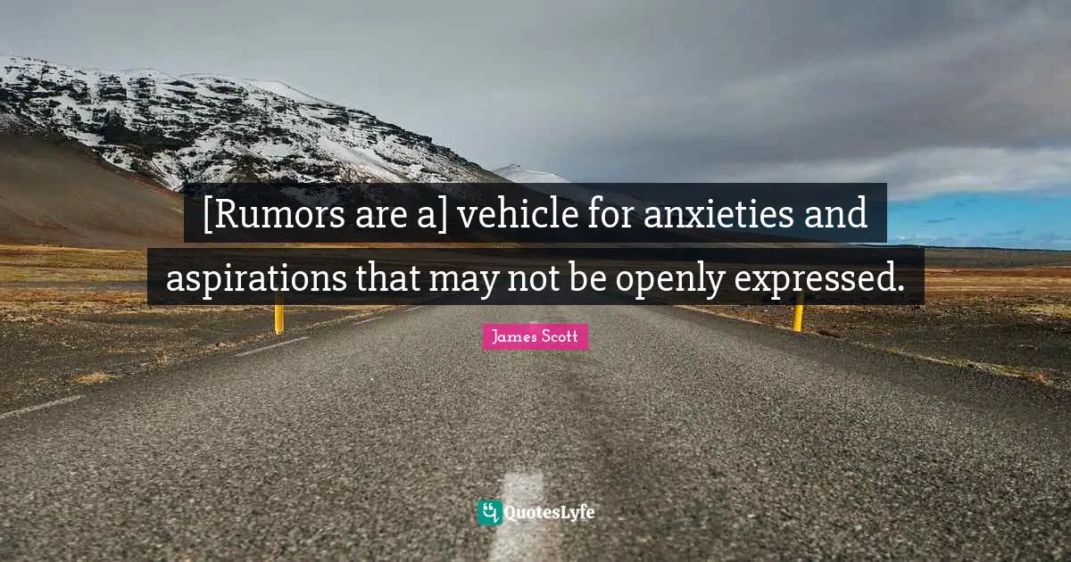 [Rumors are a] vehicle for anxieties and aspirations that may not be openly expressed.