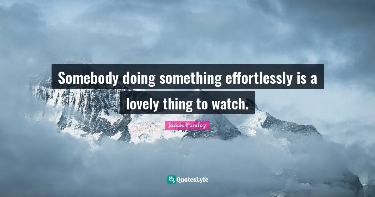 Somebody doing something effortlessly is a lovely thing to watch.