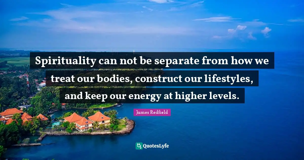 Spirituality can not be separate from how we treat our bodies, construct our lifestyles, and keep our energy at higher levels.