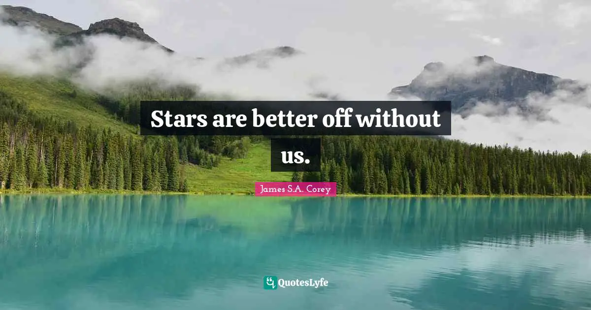 Stars are better off without us.