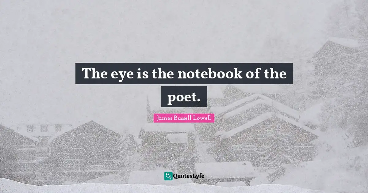 The Notebook Quotes: "The eye is the notebook of the poet."