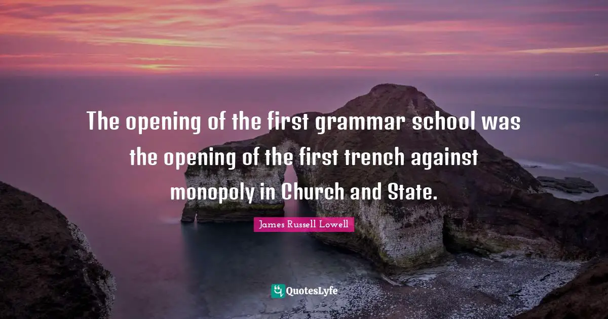 The opening of the first grammar school was the opening of the first trench against monopoly in Church and State.