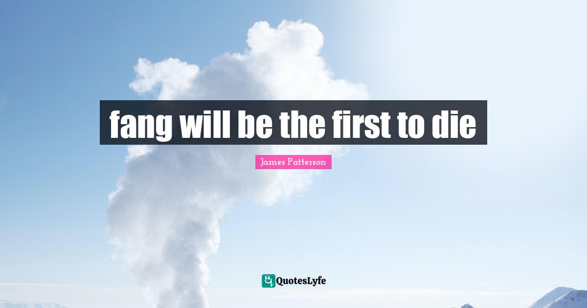 fang will be the first to die