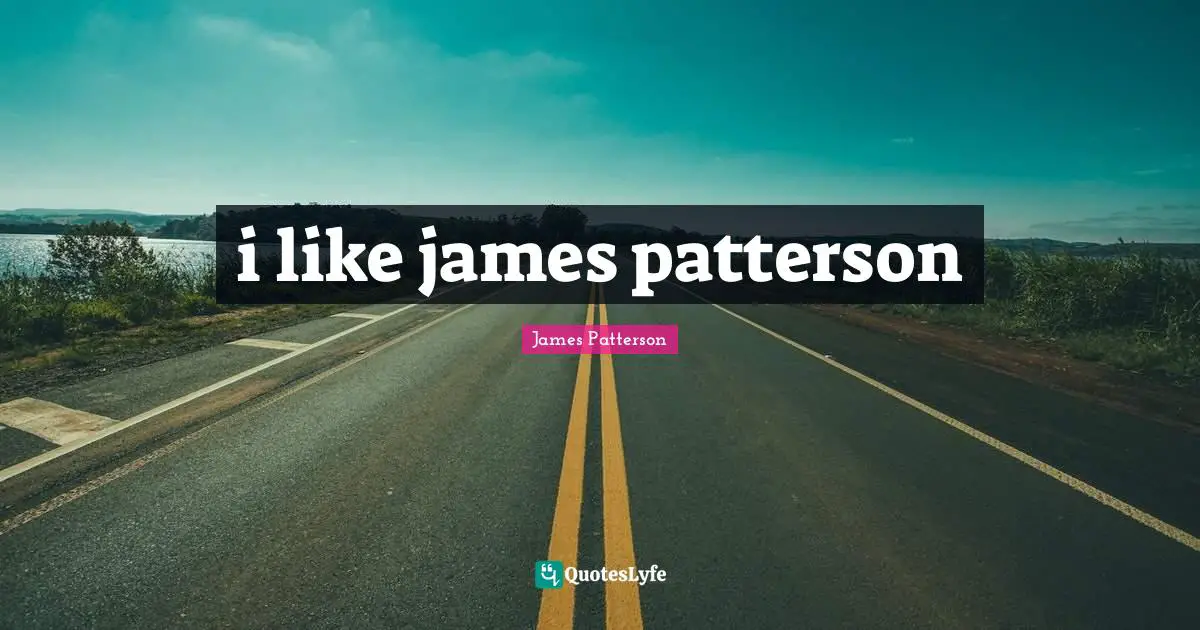 i like james patterson
