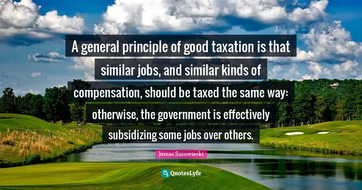 A general principle of good taxation is that similar jobs, and similar kinds of compensation, should be taxed the same way: otherwise, the government is effectively subsidizing some jobs over others.