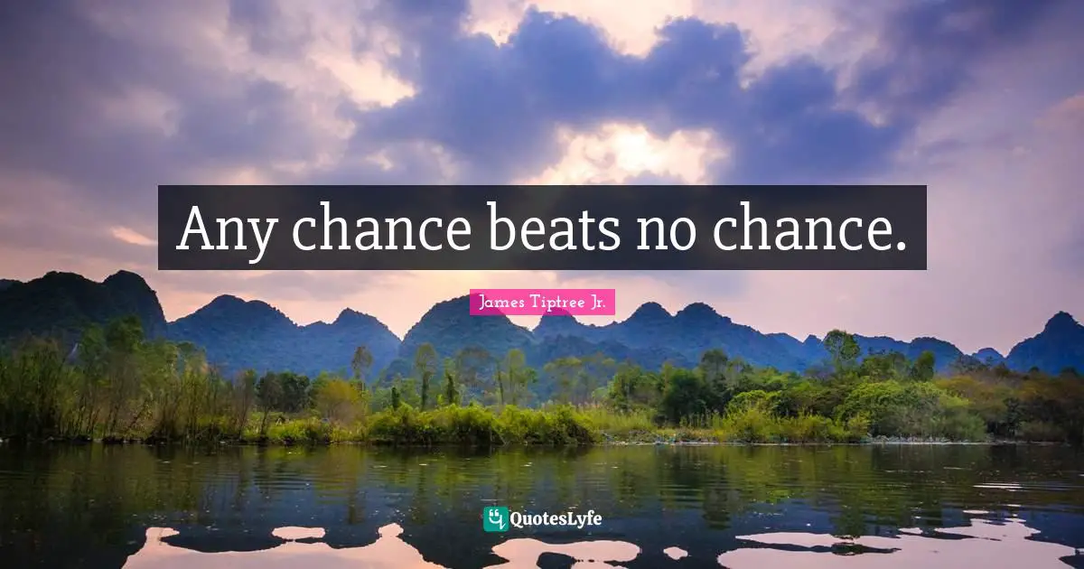 Any chance beats no chance.