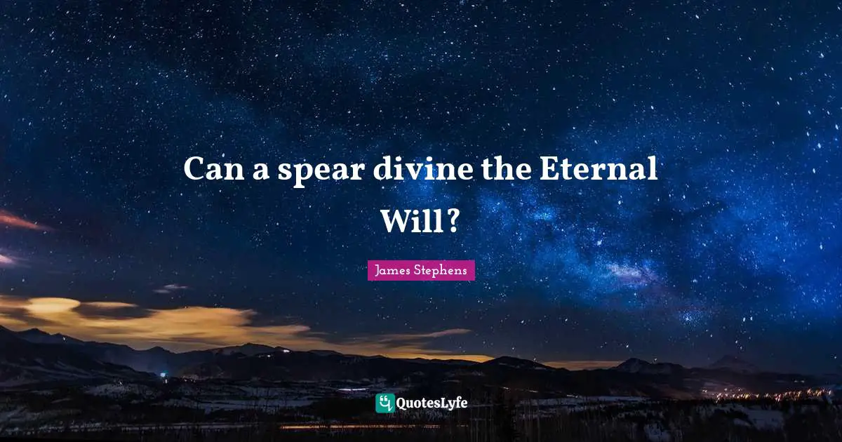 Can a spear divine the Eternal Will?