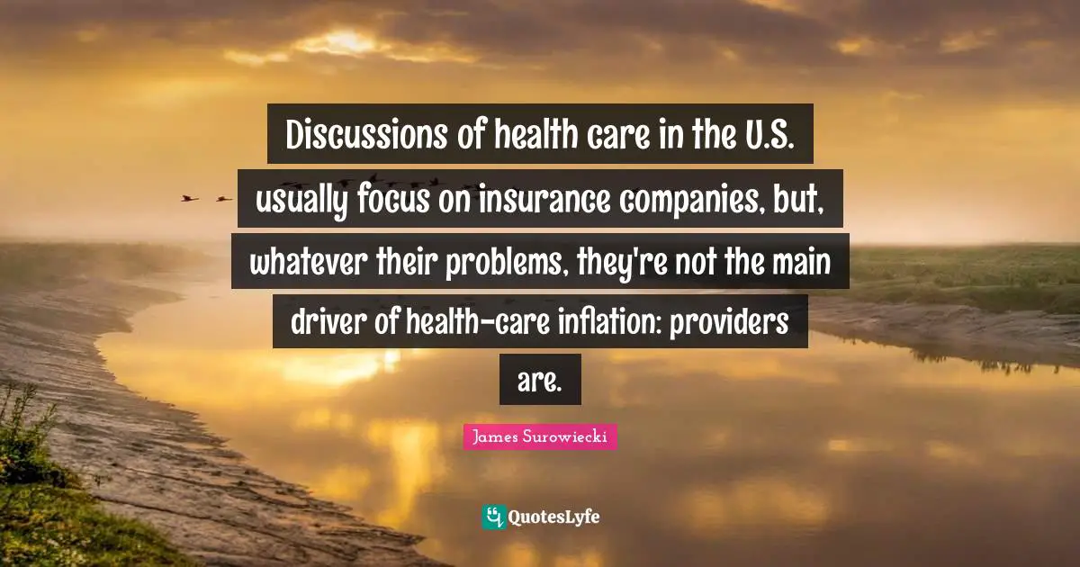 Discussions of health care in the U.S. usually focus on insurance companies, but, whatever their problems, they're not the main driver of health-care inflation: providers are.