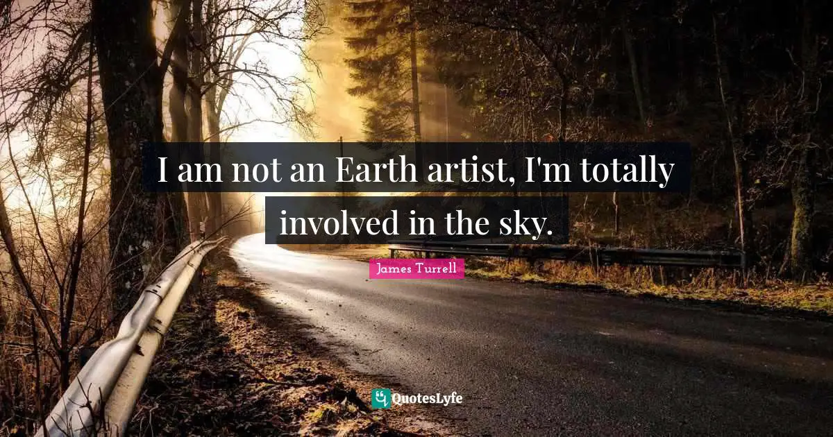 Involved Quotes: "I am not an Earth artist, I'm totally involved in the sky."
